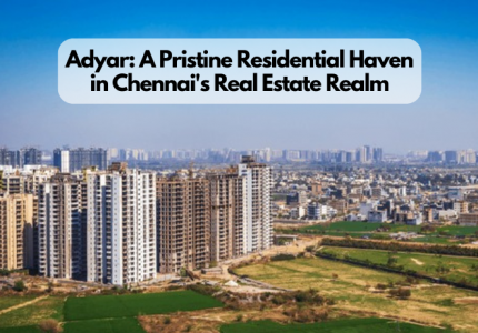 adyar_a_pristine_residential_haven_in_chennais_real_estate_realm.png