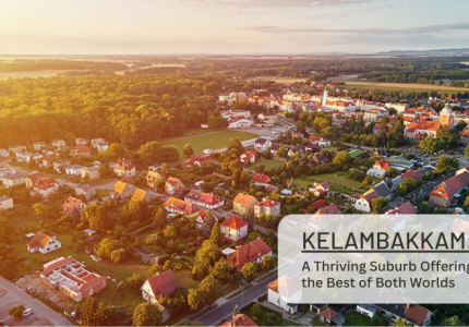 kelambakkam_a_thriving_suburb_offering_the_best_of_both_worlds.png