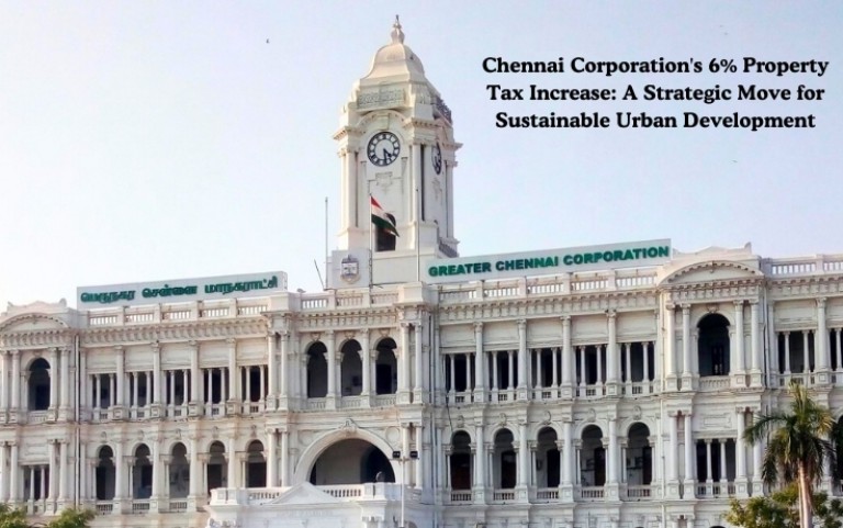 Chennai Corporation's 6% Property Tax Increase: A Strategic Move for Sustainable Urban Development