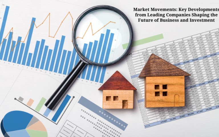 Market Movements: Key Developments from Leading Companies Shaping the Future of Business and Investment