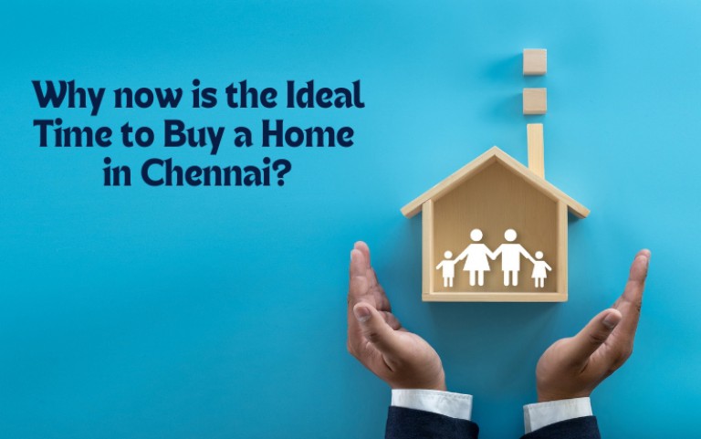 Why Now is the Ideal Time to Buy a Home in Chennai