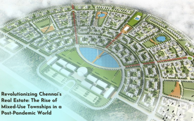 Revolutionizing Chennai’s Real Estate: The Rise of Mixed-Use Townships in a Post-Pandemic World