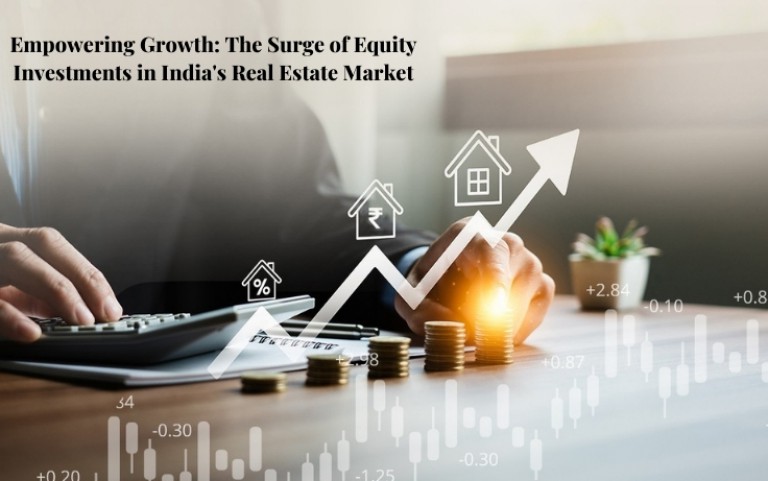 Empowering Growth: The Surge of Equity Investments in India's Real Estate Market