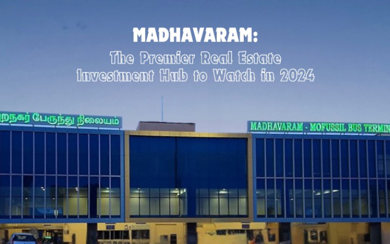 Madhavaram: The Premier Real Estate Investment Hub to Watch in 2024