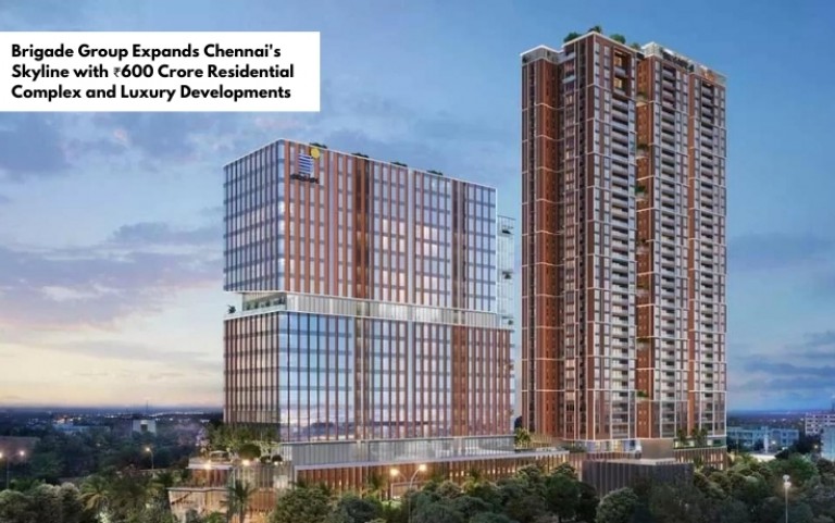 Brigade Group Expands Chennai's Skyline with ₹600 Crore Residential Complex and Luxury Developments