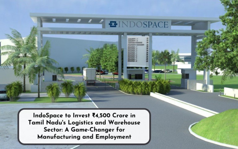 IndoSpace to Invest ₹4,500 Crore in Tamil Nadu's Logistics and Warehouse Sector: A Game-Changer for Manufacturing and Employment