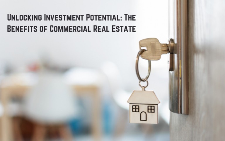 Unlocking Investment Potential: The Benefits of Commercial Real Estate