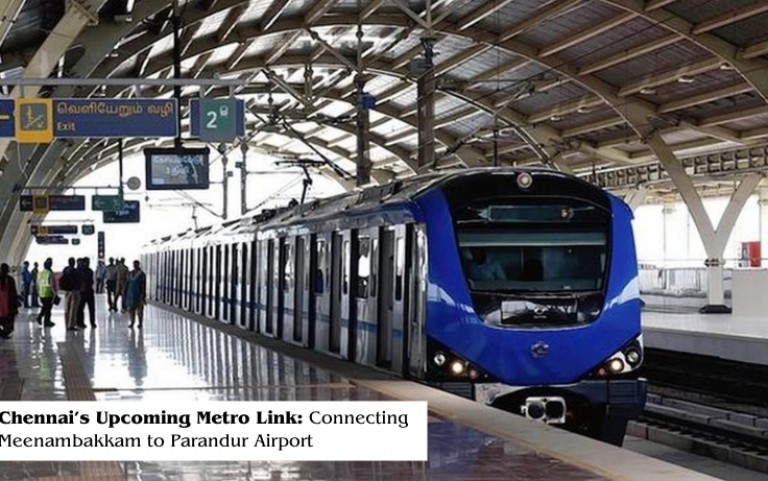 Chennai's Upcoming Metro Link: Connecting Meenambakkam to Parandur Airport