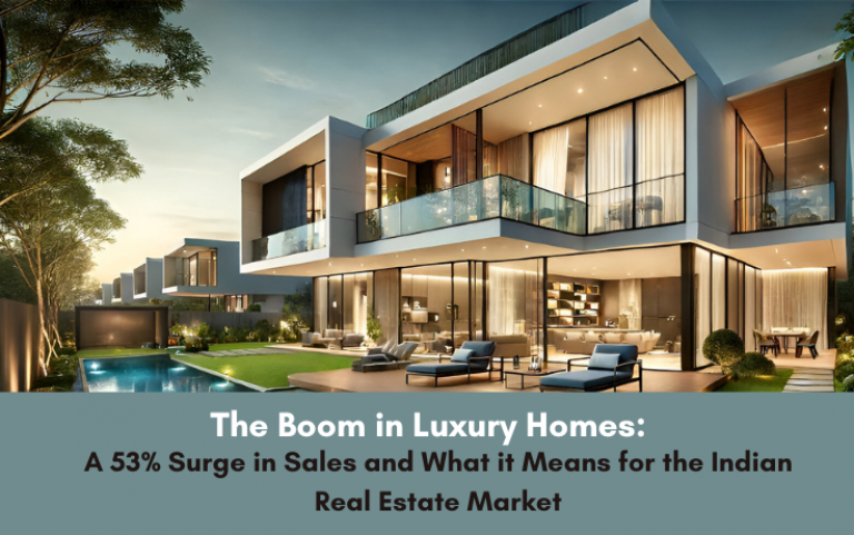 The Boom in Luxury Homes: A 53% Surge in Sales and What it Means for the Indian Real Estate Market