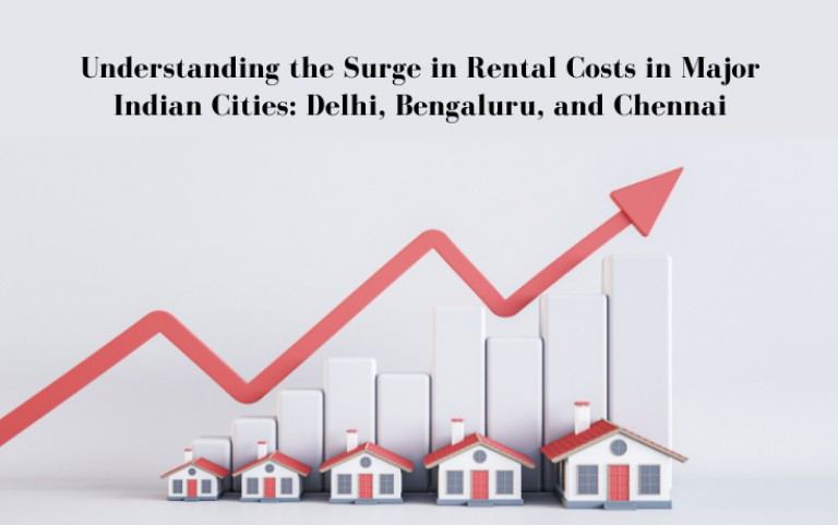 Understanding the Surge in Rental Costs in Major Indian Cities: Delhi, Bengaluru, and Chennai