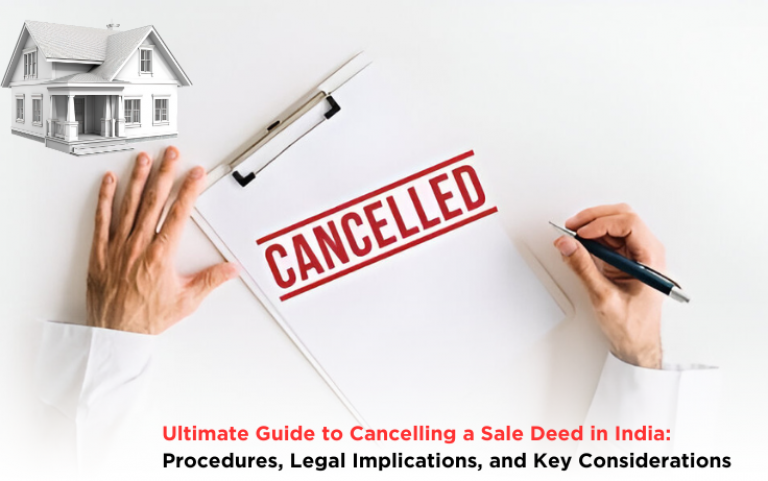 Ultimate Guide to Cancelling a Sale Deed in India: Procedures, Legal Implications, and Key Considerations