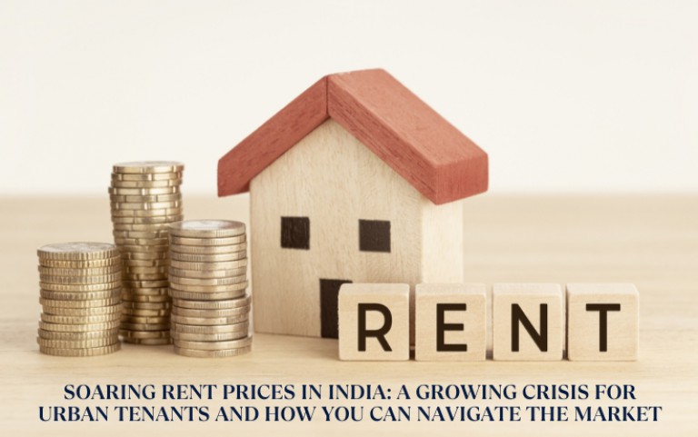 Soaring Rent Prices in India: A Growing Crisis for Urban Tenants and How You Can Navigate the Market