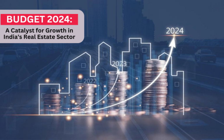 Budget 2024: A Catalyst for Growth in India's Real Estate Sector