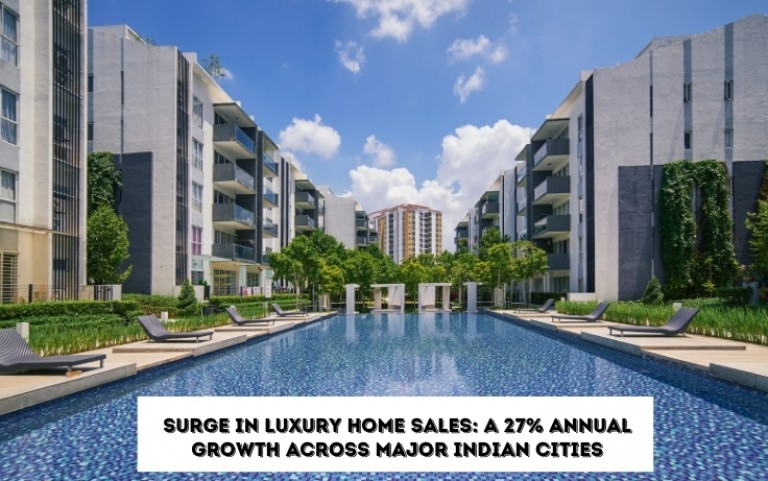 Surge in Luxury Home Sales: A 27% Annual Growth Across Major Indian Cities