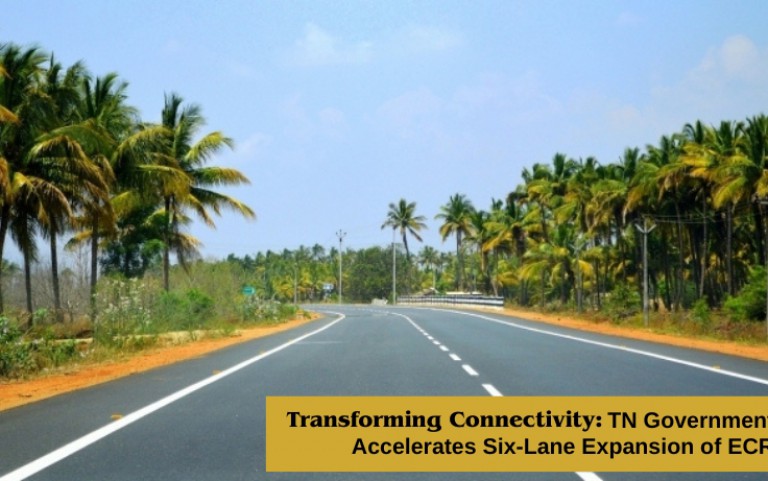 Transforming Connectivity: Tamil Nadu Government Accelerates Six-Lane Expansion of East Coast Road