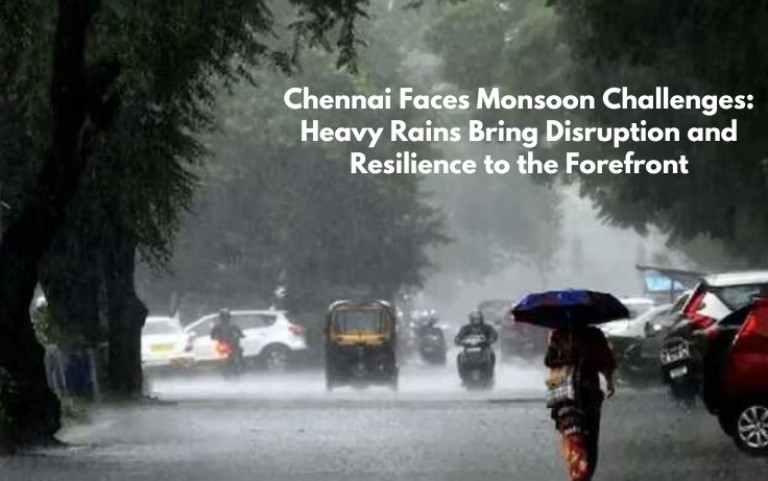 Chennai Faces Monsoon Challenges: Heavy Rains Bring Disruption and Resilience to the Forefront