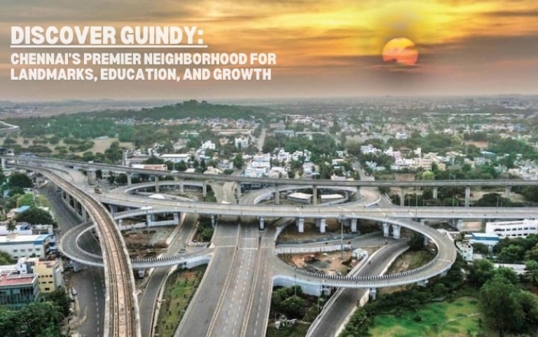 Discover Guindy: Chennai's Premier Neighborhood for Landmarks, Education, and Growth