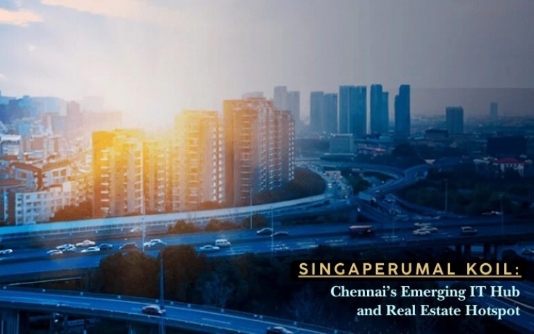 Singaperumal Koil: Chennai’s Emerging IT Hub and Real Estate Hotspot