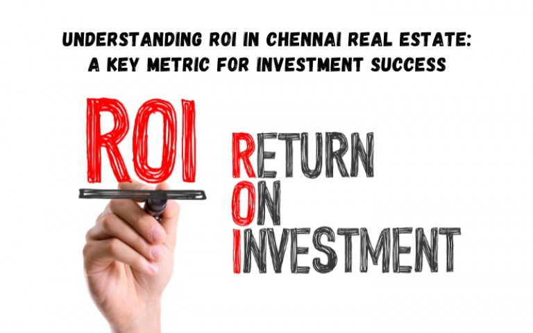 Understanding ROI in Chennai Real Estate: A Key Metric for Investment Success