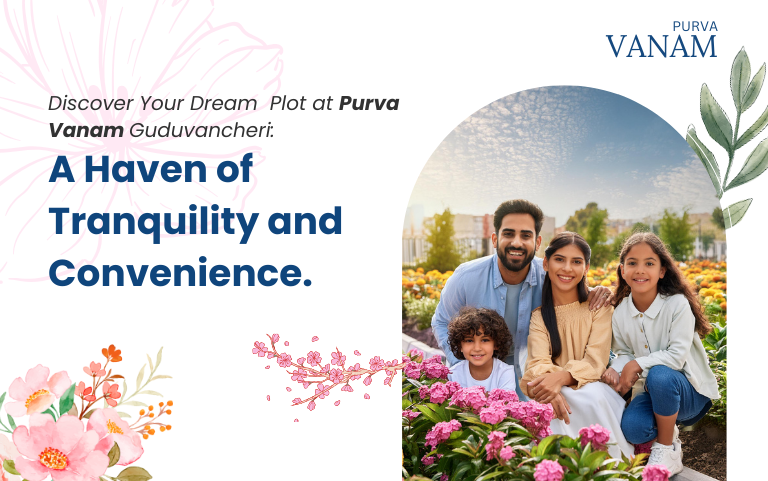 Discover Your Dream Plot at Purva Vanam Guduvancheri: A Haven of Tranquility and Convenience
