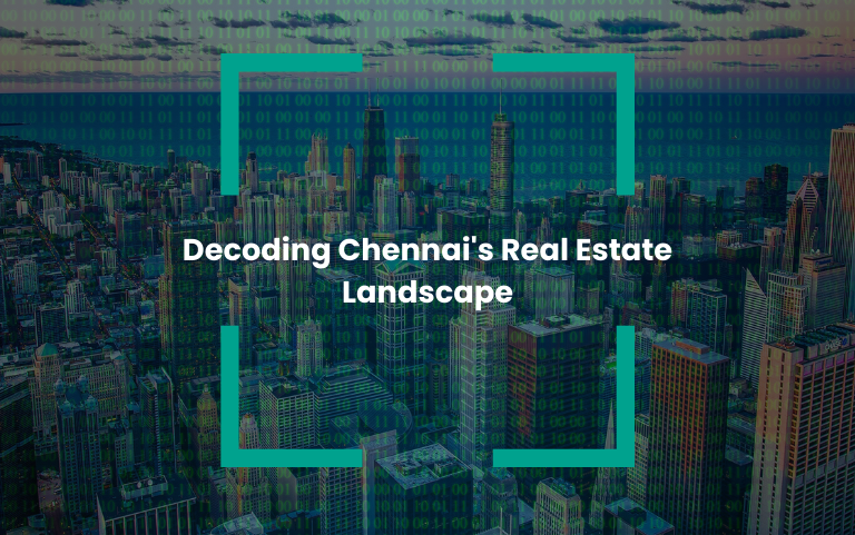Decoding Chennai's Real Estate Landscape
