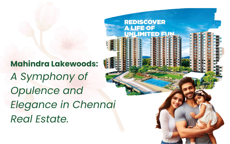 Mahindra Lakewoods: A Symphony of Opulence and Elegance in Chennai Real Estate