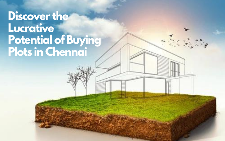Discover the Lucrative Potential of Buying Plots in Chennai