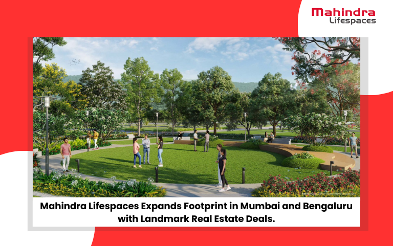 Mahindra Lifespaces Expands Footprint in Mumbai and Bengaluru with Landmark Real Estate Deals