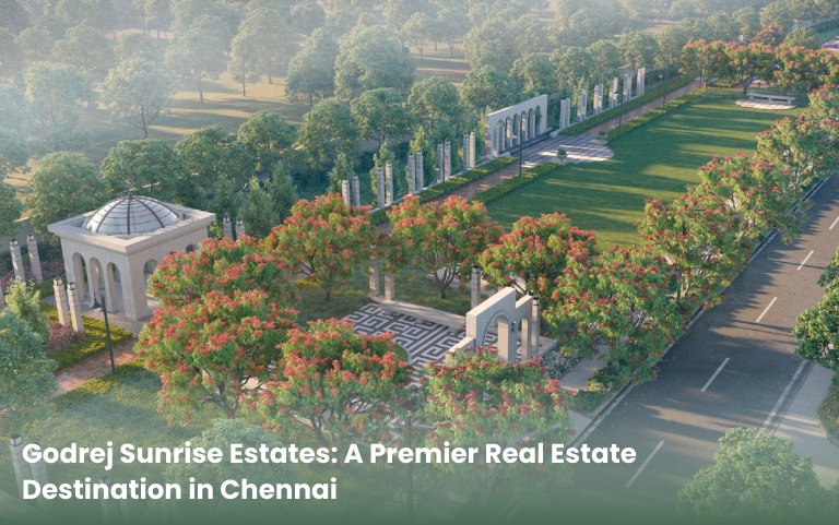 Godrej Sunrise Estates: A Premier Real Estate Destination in Chennai