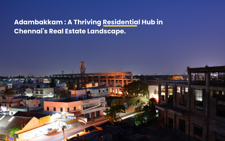 Adambakkam: A Thriving Residential Hub in Chennai's Real Estate Landscape
