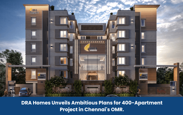 DRA Homes Unveils Ambitious Plans for 400-Apartment Project in Chennai's OMR