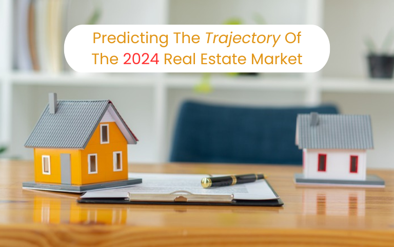 Predicting The Trajectory Of The 2024 Real Estate Market