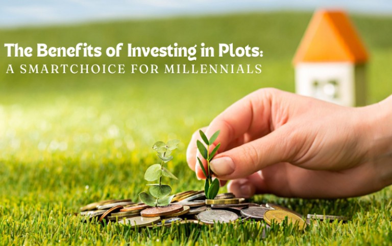 The Benefits of Investing in Plots: A Smart Choice for Millennials