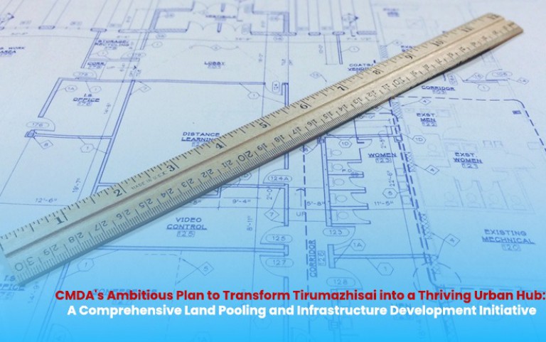 CMDA's Ambitious Plan to Transform Tirumazhisai into a Thriving Urban Hub: A Comprehensive Land Pooling and Infrastructure Development Initiative