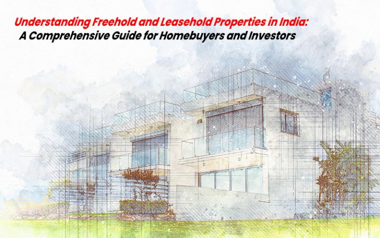 Understanding Freehold and Leasehold Properties in India: A Comprehensive Guide for Homebuyers and Investors