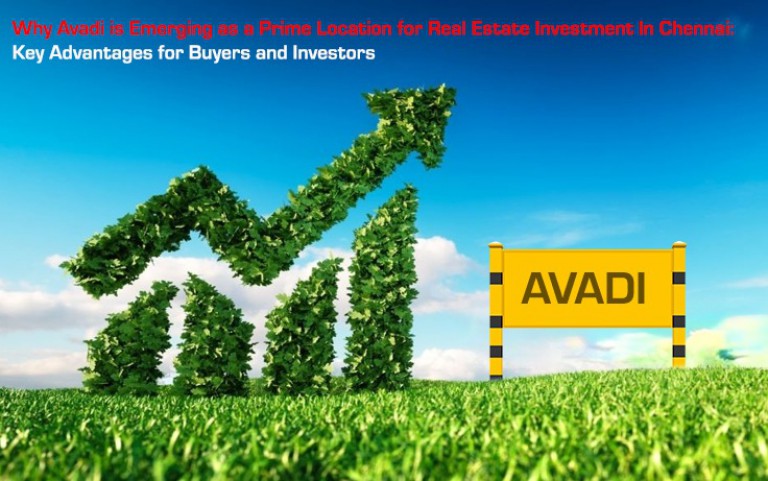 Why Avadi is Emerging as a Prime Location for Real Estate Investment in Chennai: Key Advantages for Buyers and Investors