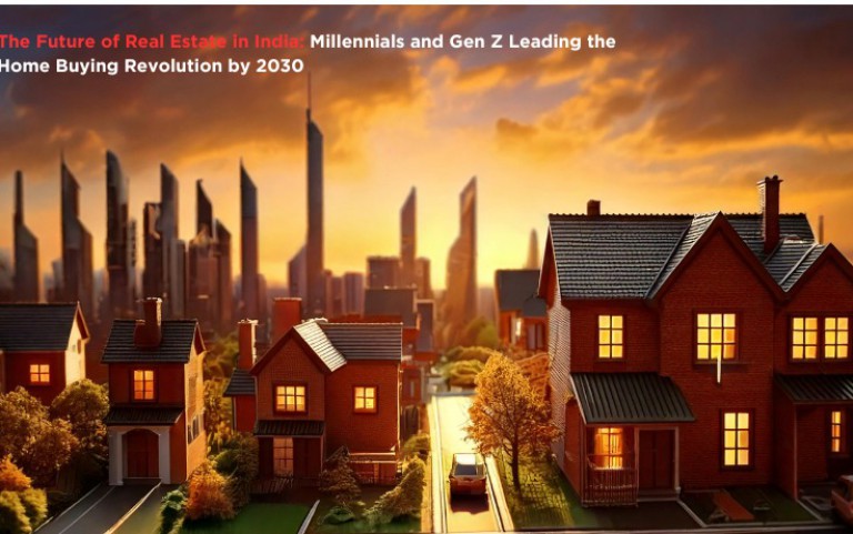 The Future of Real Estate in India: Millennials and Gen Z Leading the Home Buying Revolution by 2030