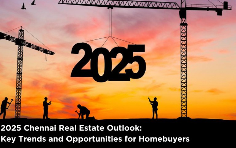 2025 Chennai Real Estate Outlook: Key Trends and Opportunities for Homebuyers