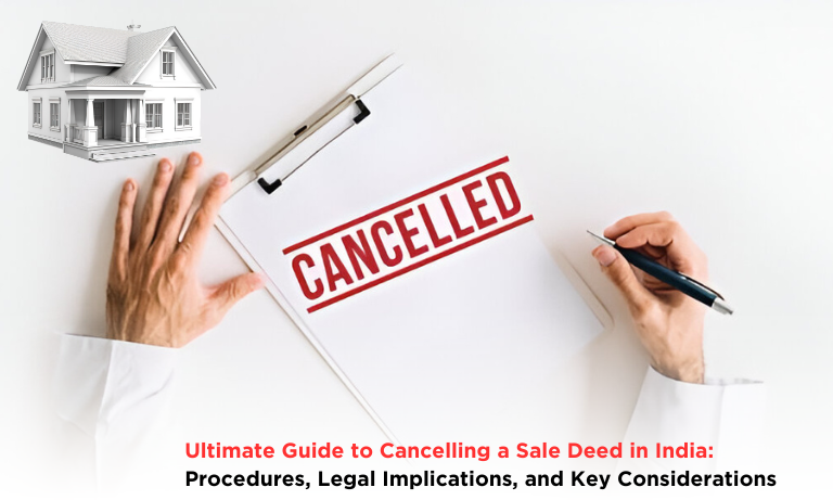 Ultimate Guide to Cancelling a Sale Deed in India: Procedures, Legal Implications, and Key Considerations