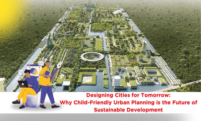 Designing Cities for Tomorrow: Why Child-Friendly Urban Planning is the Future of Sustainable Development